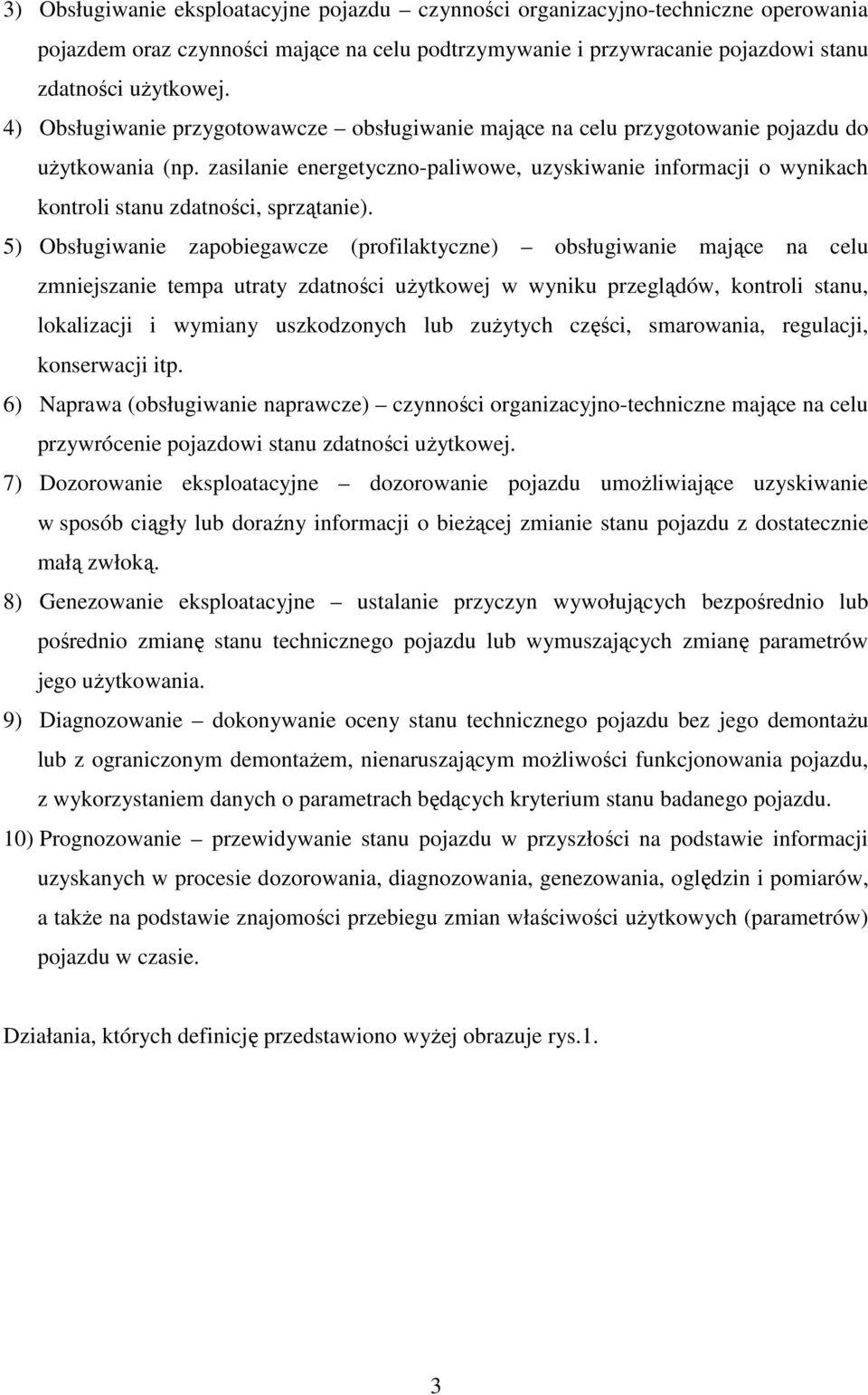 zasilanie energetyczno-paliwowe, uzyskiwanie informacji o wynikach kontroli stanu zdatności, sprzątanie).