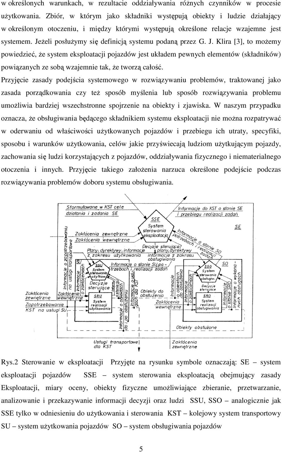 JeŜeli posłuŝymy się definicją systemu podaną przez G. J.