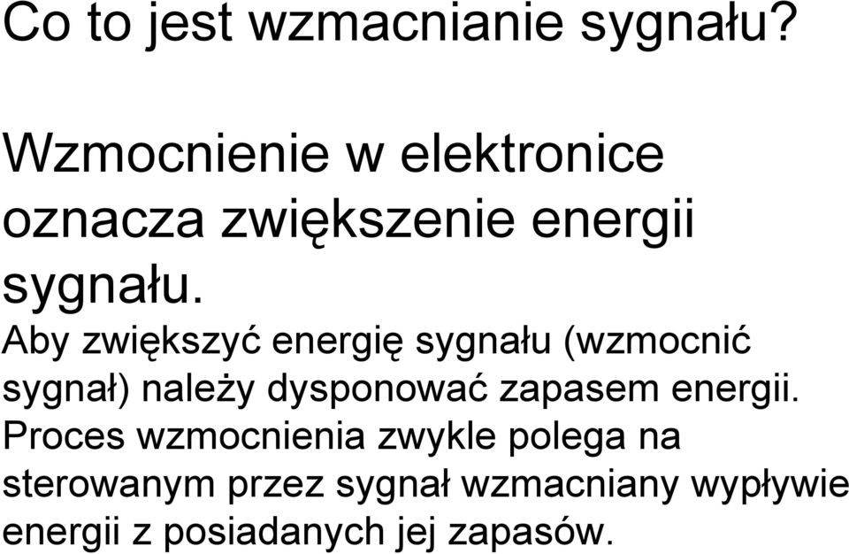 Aby zwiększyć energię sygnału (wzmocnić sygnał) należy dysponować