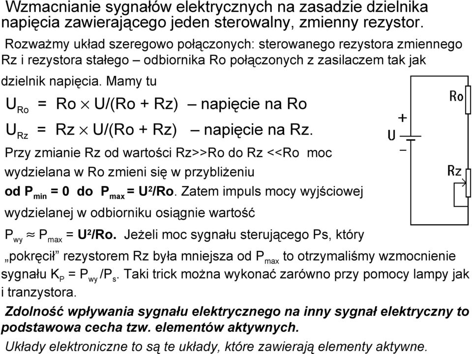 Mamy tu URo = Ro U/(Ro + Rz) napięcie na Ro URz = Rz U/(Ro + Rz) napięcie na Rz.