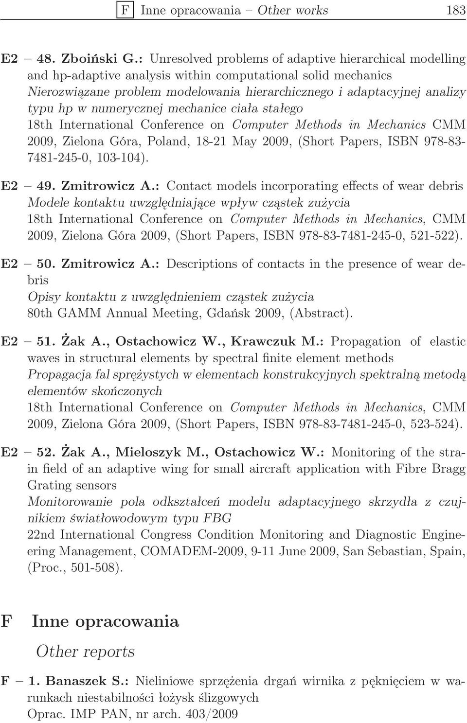 w numerycznej mechanice ciała stałego 18th International Conference on Computer Methods in Mechanics CMM 2009, Zielona Góra, Poland, 18-21 May 2009, (Short Papers, ISBN 978-83- 7481-245-0, 103-104).
