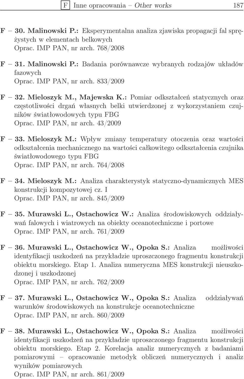 : Pomiar odkształceń statycznych oraz częstotliwości drgań własnych belki utwierdzonej z wykorzystaniem czujników światłowodowych typu FBG Oprac. IMP PAN, nr arch. 43/2009 F 33. Mieloszyk M.