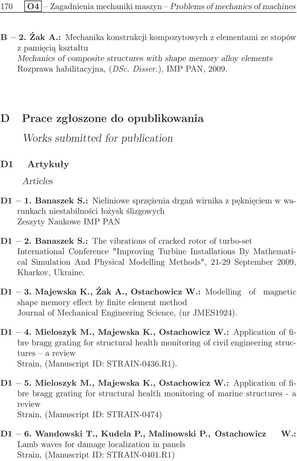 ), IMP PAN, 2009. D D1 Prace zgłoszone do opublikowania Works submitted for publication Artykuły Articles D1 1. Banaszek S.