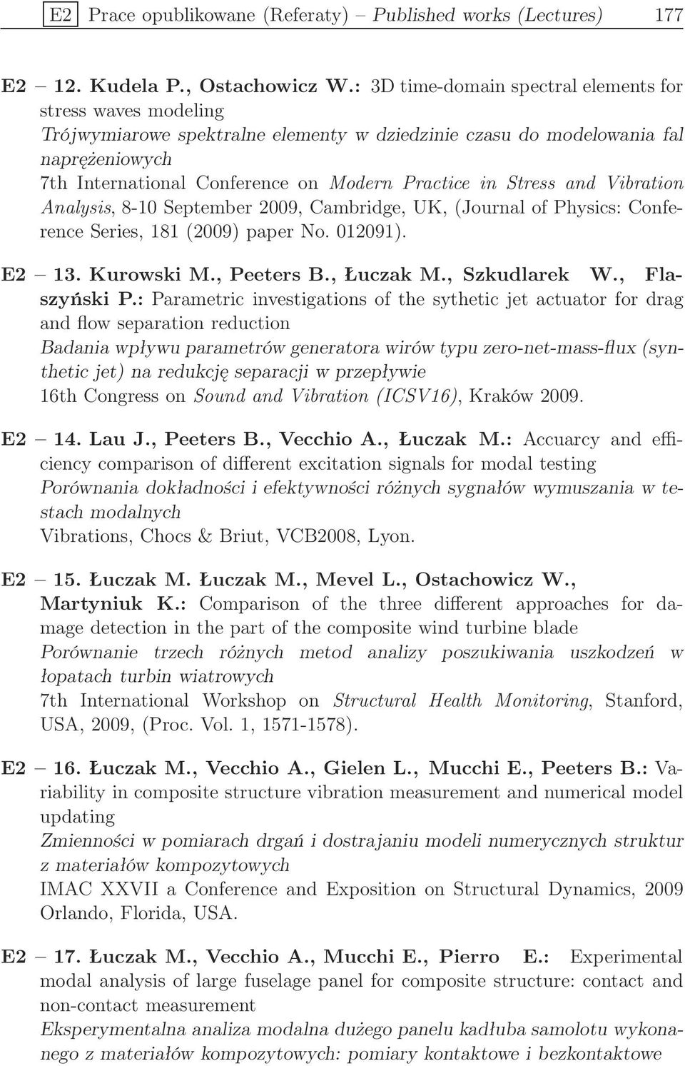 Stress and Vibration Analysis, 8-10 September 2009, Cambridge, UK, (Journal of Physics: Conference Series, 181 (2009) paper No. 012091). E2 13. Kurowski M., Peeters B., Łuczak M., Szkudlarek W.