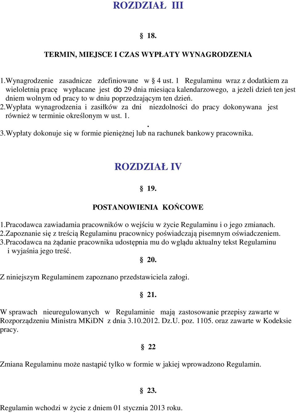 1.. 3.Wypłaty dokonuje się w formie pieniężnej lub na rachunek bankowy pracownika. ROZDZIAŁ IV 19. POSTANOWIENIA KOŃCOWE 1.