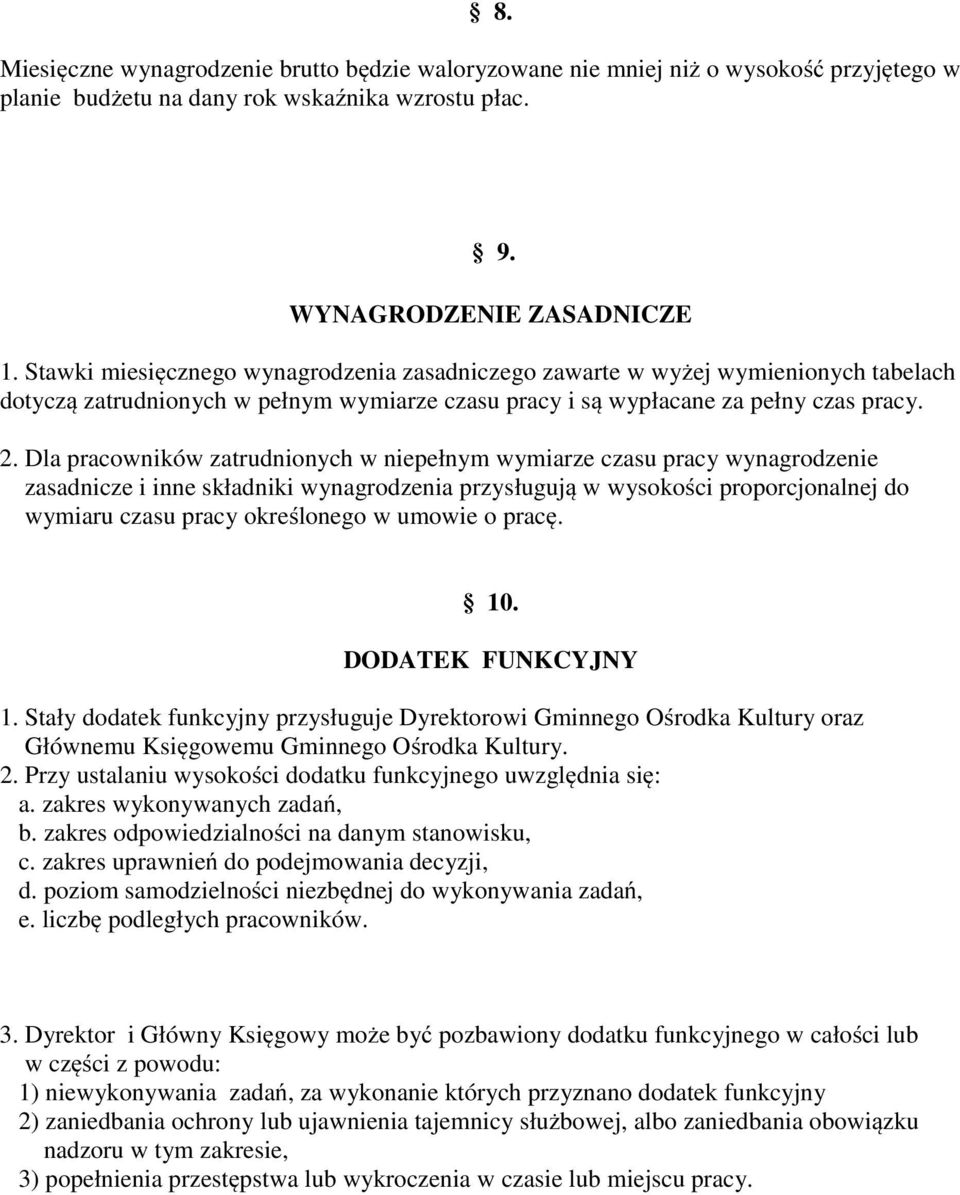 Dla pracowników zatrudnionych w niepełnym wymiarze czasu pracy wynagrodzenie zasadnicze i inne składniki wynagrodzenia przysługują w wysokości proporcjonalnej do wymiaru czasu pracy określonego w