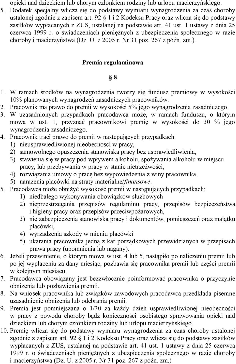 o świadczeniach pieniężnych z ubezpieczenia społecznego w razie choroby i macierzyństwa (Dz. U. z 2005 r. Nr 31 poz. 267 z późn. zm.). Premia regulaminowa 8 1.