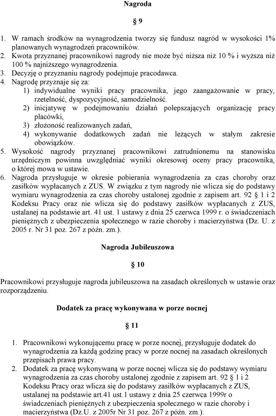 Nagrodę przyznaje się za: 1) indywidualne wyniki pracy pracownika, jego zaangażowanie w pracy, rzetelność, dyspozycyjność, samodzielność.