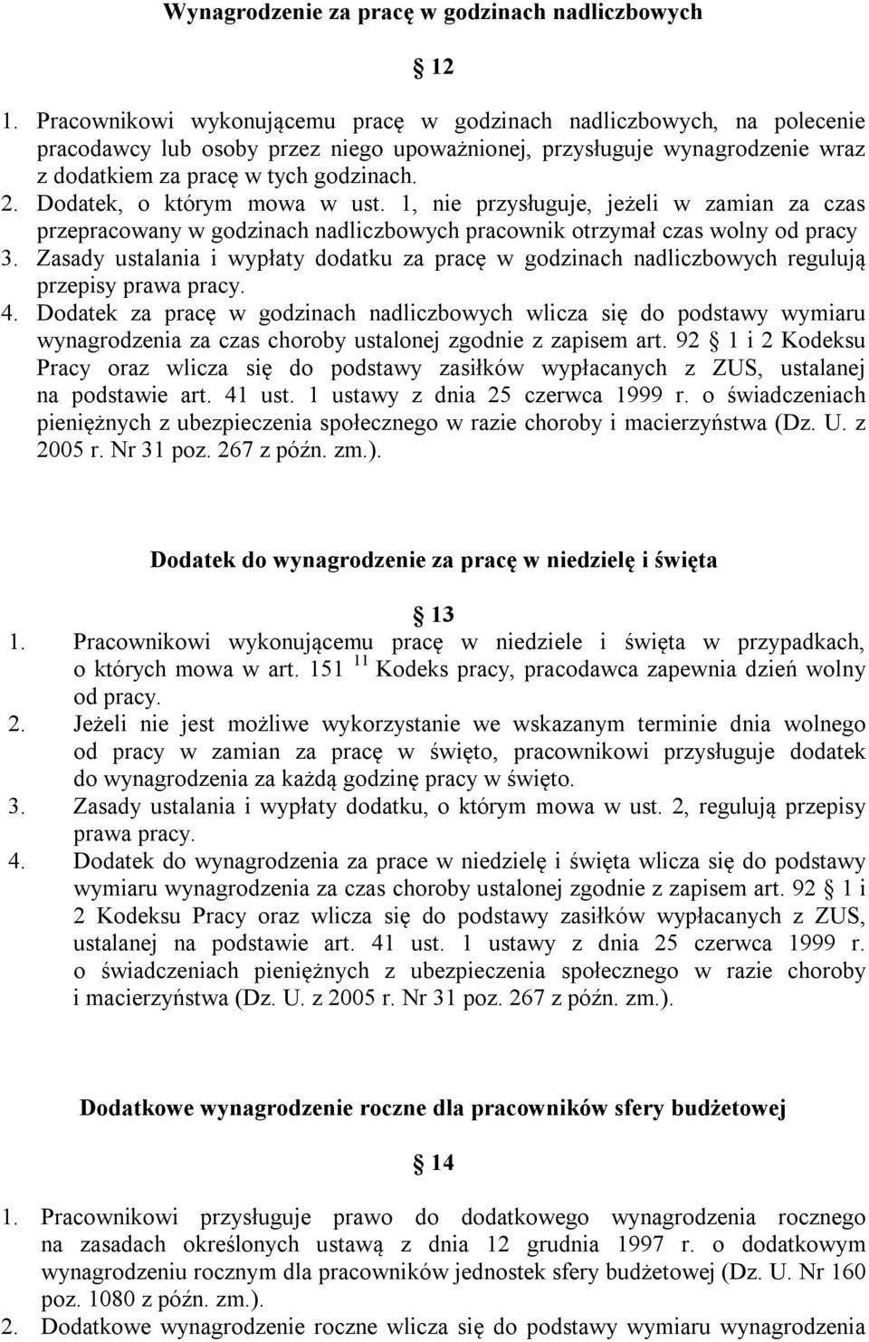 Dodatek, o którym mowa w ust. 1, nie przysługuje, jeżeli w zamian za czas przepracowany w godzinach nadliczbowych pracownik otrzymał czas wolny od pracy 3.