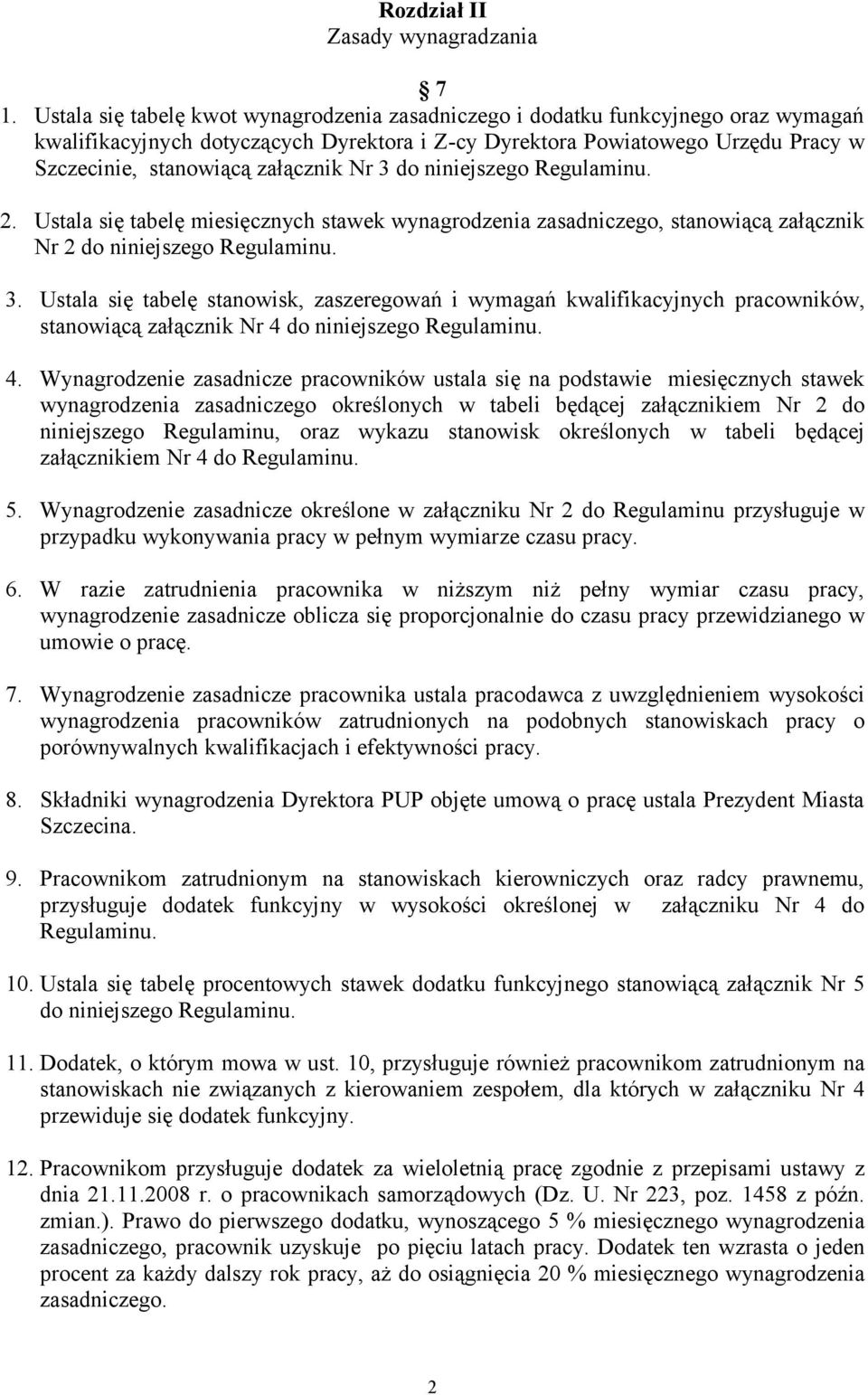 załącznik Nr 3 do niniejszego Regulaminu. 2. Ustala się tabelę miesięcznych stawek wynagrodzenia zasadniczego, stanowiącą załącznik Nr 2 do niniejszego Regulaminu. 3. Ustala się tabelę stanowisk, zaszeregowań i wymagań kwalifikacyjnych pracowników, stanowiącą załącznik Nr 4 do niniejszego Regulaminu.