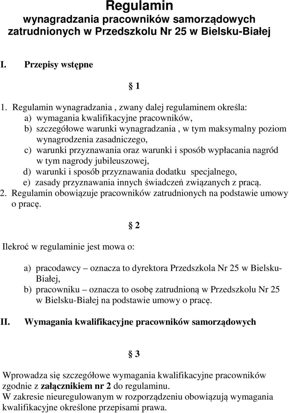 przyznawania oraz warunki i sposób wypłacania nagród w tym nagrody jubileuszowej, d) warunki i sposób przyznawania dodatku specjalnego, e) zasady przyznawania innych świadczeń związanych z pracą. 2.