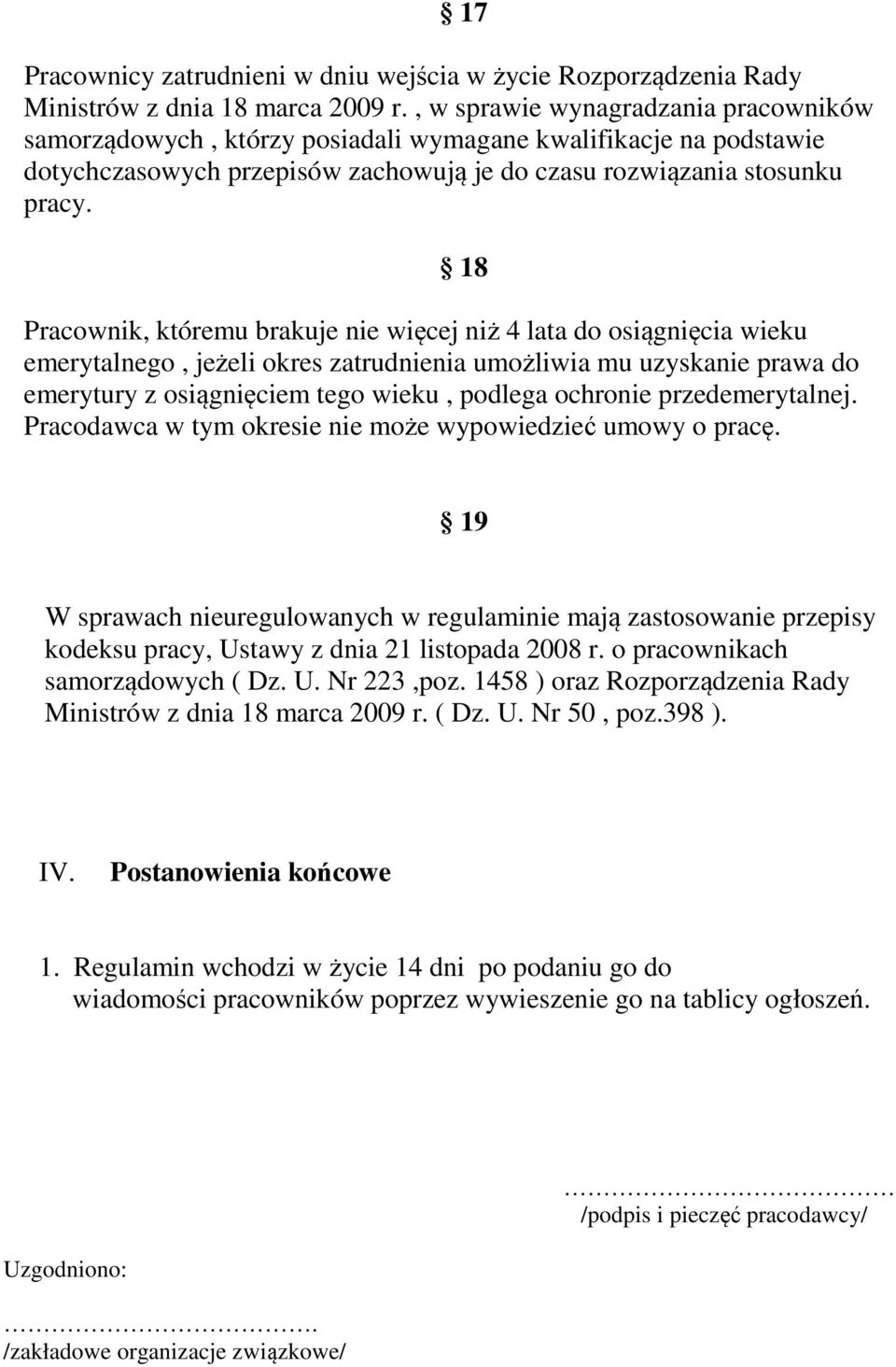 18 Pracownik, któremu brakuje nie więcej niż 4 lata do osiągnięcia wieku emerytalnego, jeżeli okres zatrudnienia umożliwia mu uzyskanie prawa do emerytury z osiągnięciem tego wieku, podlega ochronie