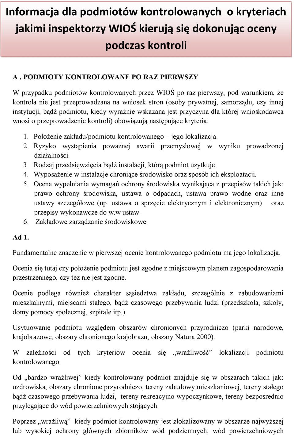 czy innej instytucji, bądź podmiotu, kiedy wyraźnie wskazana jest przyczyna dla której wnioskodawca wnosi o przeprowadzenie kontroli) obowiązują następujące kryteria: Ad 1.