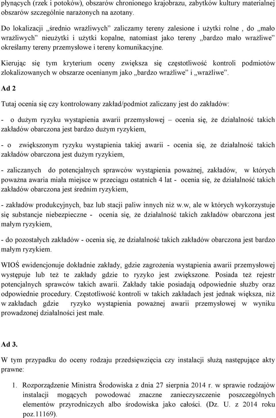 tereny komunikacyjne. Kierując się tym kryterium oceny zwiększa się częstotliwość kontroli podmiotów zlokalizowanych w obszarze ocenianym jako bardzo wrażliwe i wrażliwe.
