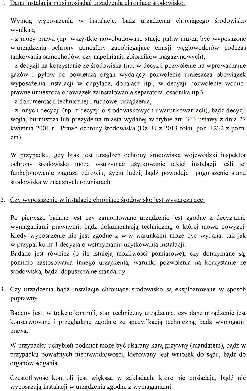 decyzji na korzystanie ze środowiska (np. w decyzji pozwolenie na wprowadzanie gazów i pyłów do powietrza organ wydający pozwolenie umieszcza obowiązek wyposażenia instalacji w odpylacz, dopalacz itp.