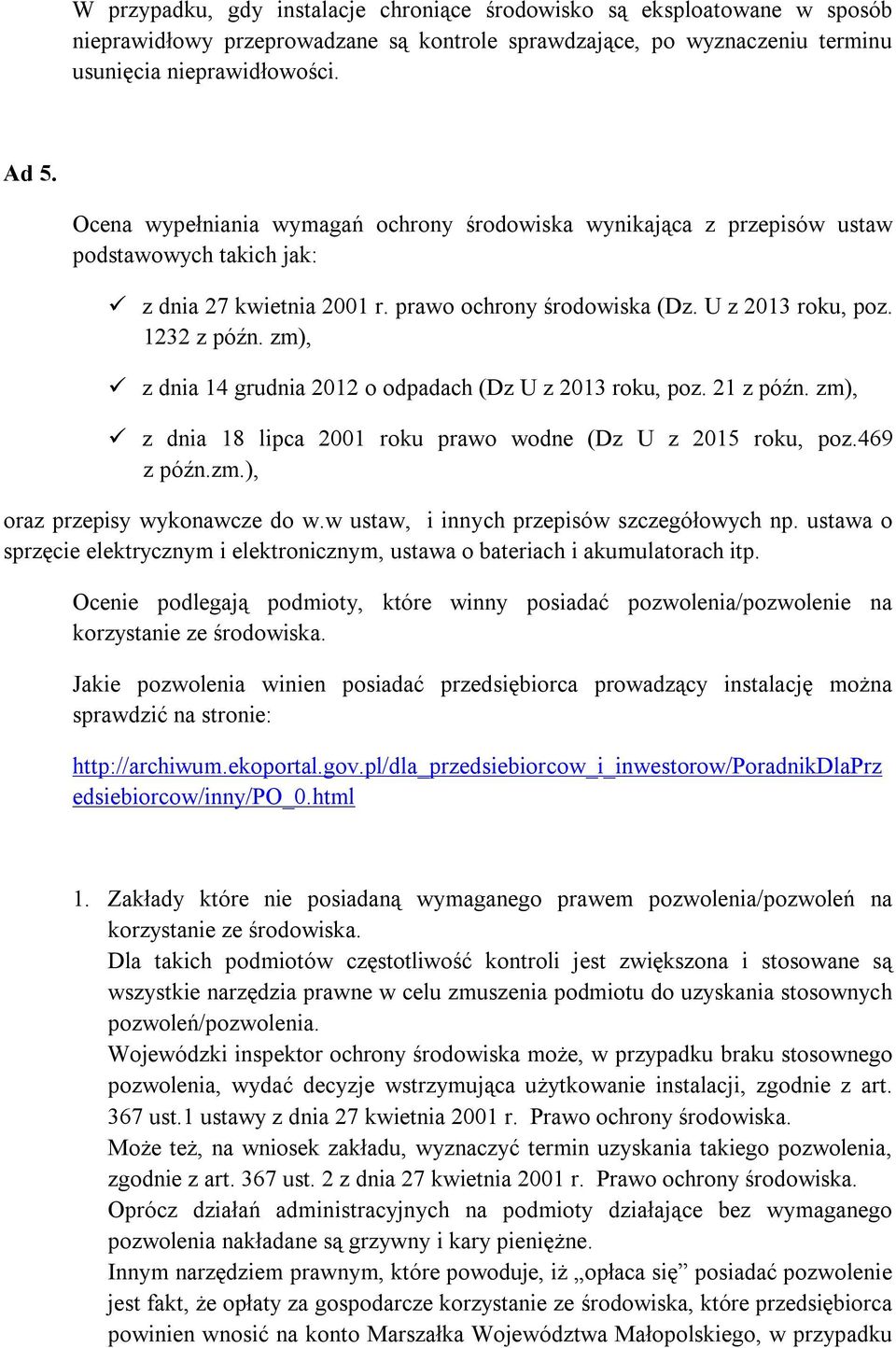 zm), z dnia 14 grudnia 2012 o odpadach (Dz U z 2013 roku, poz. 21 z późn. zm), z dnia 18 lipca 2001 roku prawo wodne (Dz U z 2015 roku, poz.469 z późn.zm.), oraz przepisy wykonawcze do w.