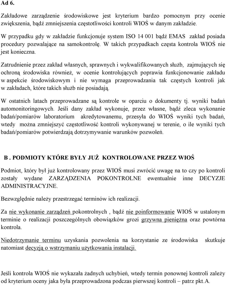 Zatrudnienie przez zakład własnych, sprawnych i wykwalifikowanych służb, zajmujących się ochroną środowiska również, w ocenie kontrolujących poprawia funkcjonowanie zakładu w aspekcie środowiskowym i