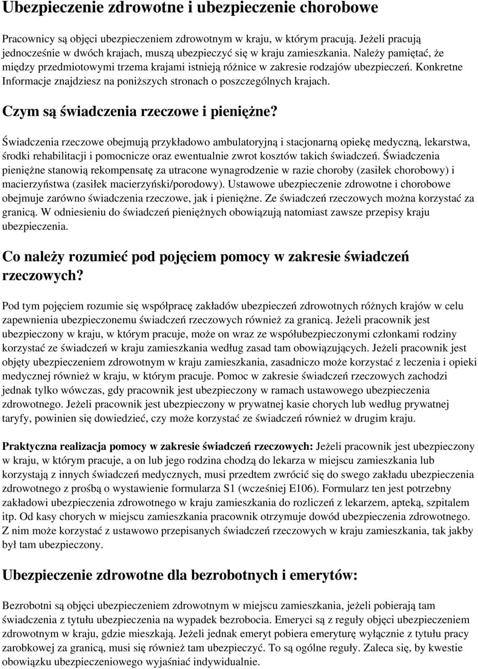 Konkretne Informacje znajdziesz na poniższych stronach o poszczególnych krajach. Czym są świadczenia rzeczowe i pieniężne?