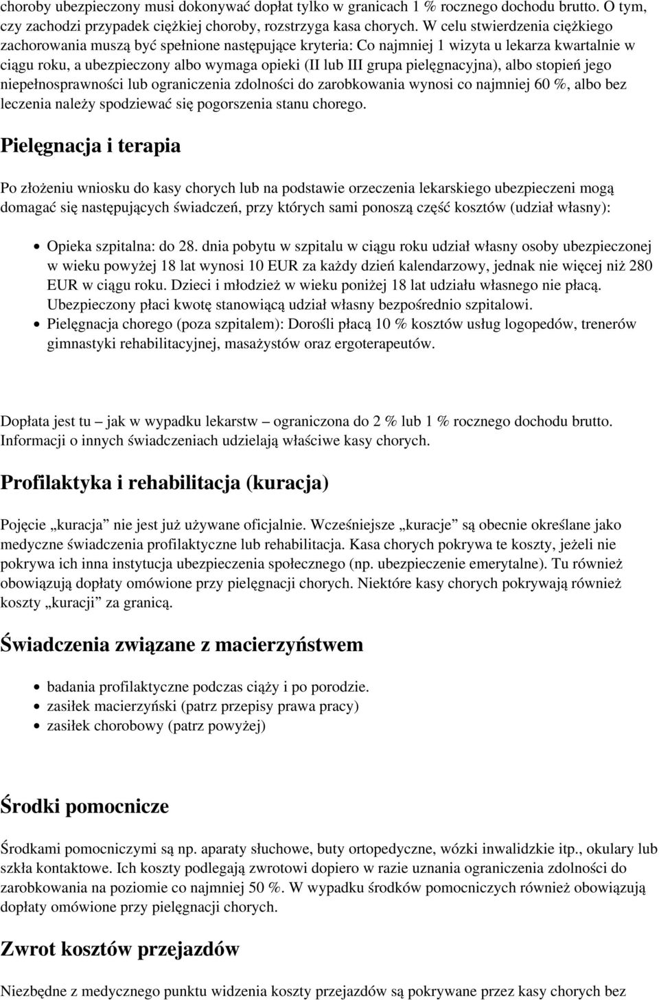 pielęgnacyjna), albo stopień jego niepełnosprawności lub ograniczenia zdolności do zarobkowania wynosi co najmniej 60 %, albo bez leczenia należy spodziewać się pogorszenia stanu chorego.