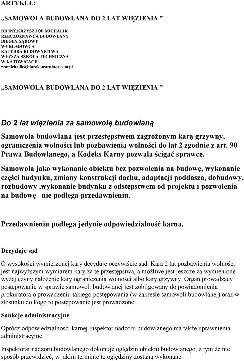 pl SAMOWOLA BUDOWLANA DO 2 LAT WIĘZIENIA Do 2 lat więzienia za samowolę budowlaną Samowola budowlana jest przestępstwem zagrożonym karą grzywny, ograniczenia wolności lub pozbawienia wolności do lat