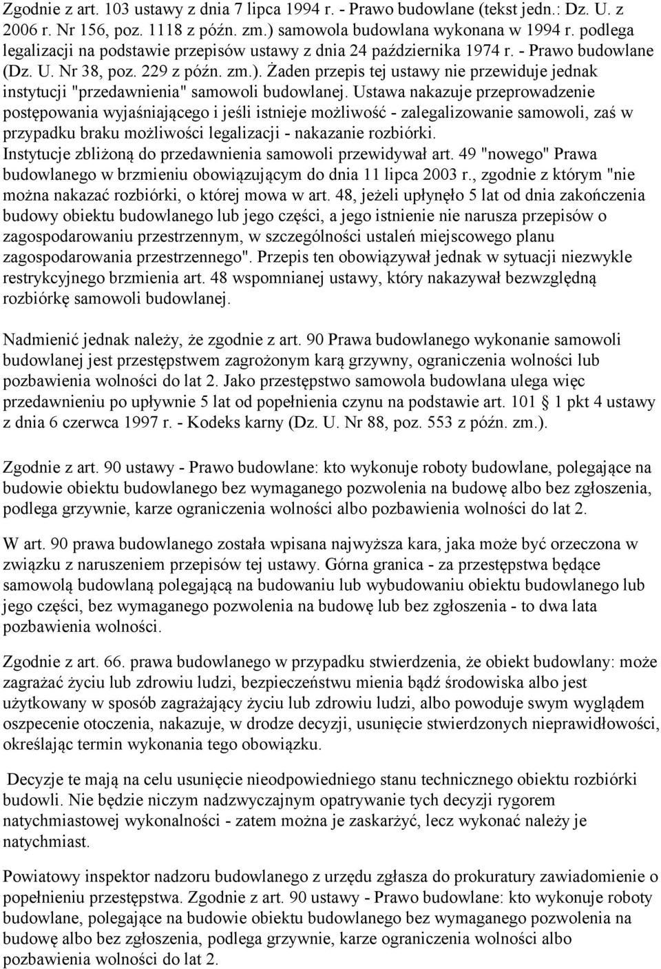 Żaden przepis tej ustawy nie przewiduje jednak instytucji "przedawnienia" samowoli budowlanej.