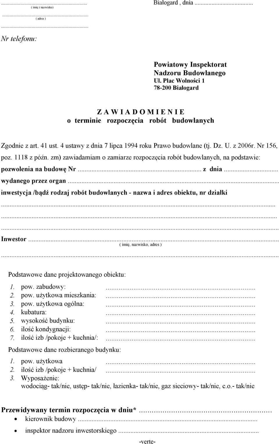 Nr 156, poz. 1118 z późn. zm) zawiadamiam o zamiarze rozpoczęcia robót budowlanych, na podstawie: pozwolenia na budowę Nr... z dnia... wydanego przez organ.