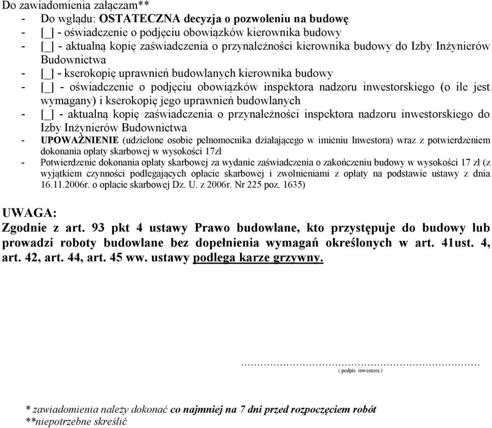 wymagany) i kserokopię jego uprawnień budowlanych - [_] - aktualną kopię zaświadczenia o przynależności inspektora nadzoru inwestorskiego do Izby Inżynierów Budownictwa - UPOWAŻNIENIE (udzielone