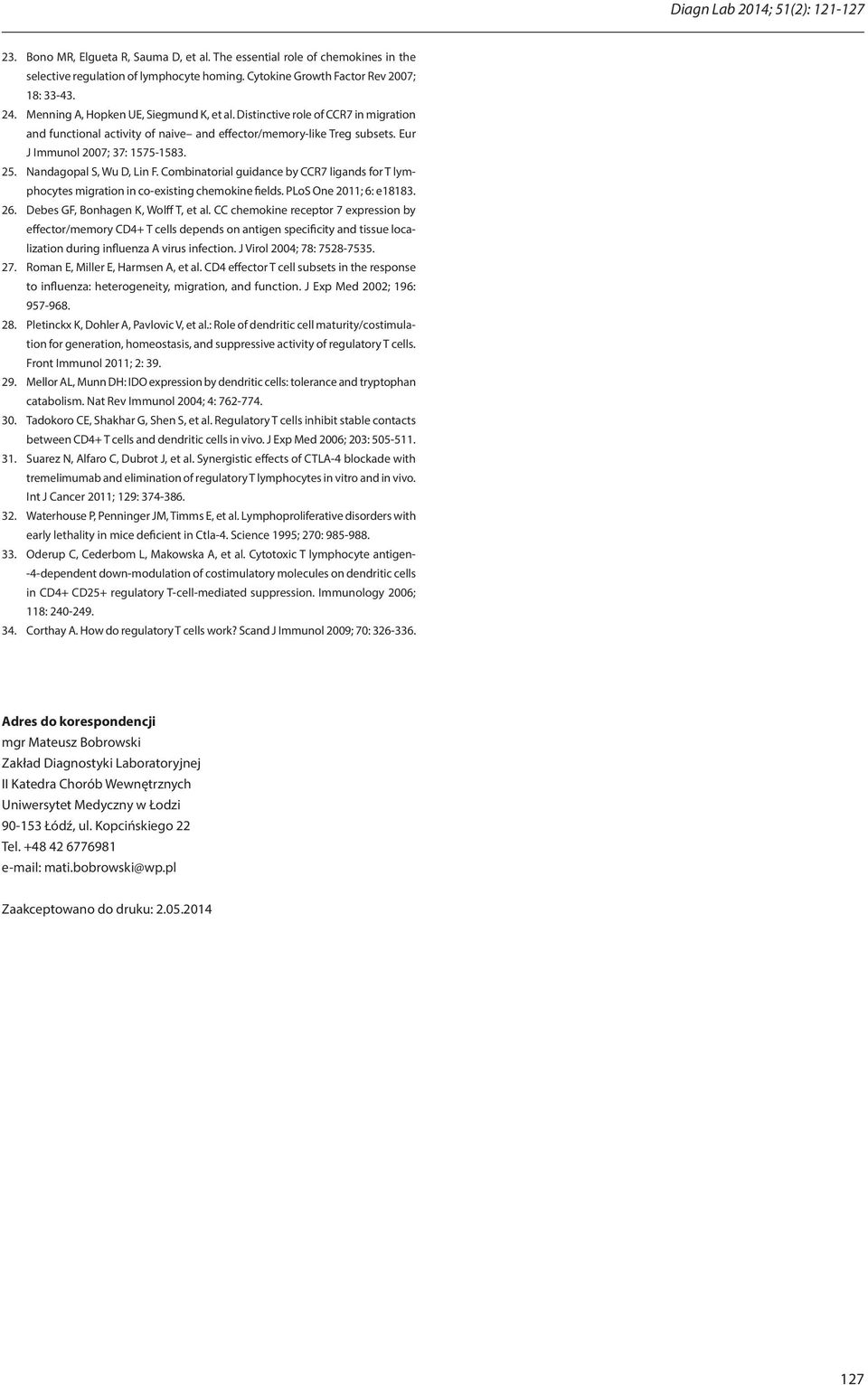 Nandagopal S, Wu D, Lin F. Combinatorial guidance by CCR7 ligands for T lymphocytes migration in co-existing chemokine fields. PLoS One 2011; 6: e18183. 26. Debes GF, Bonhagen K, Wolff T, et al.