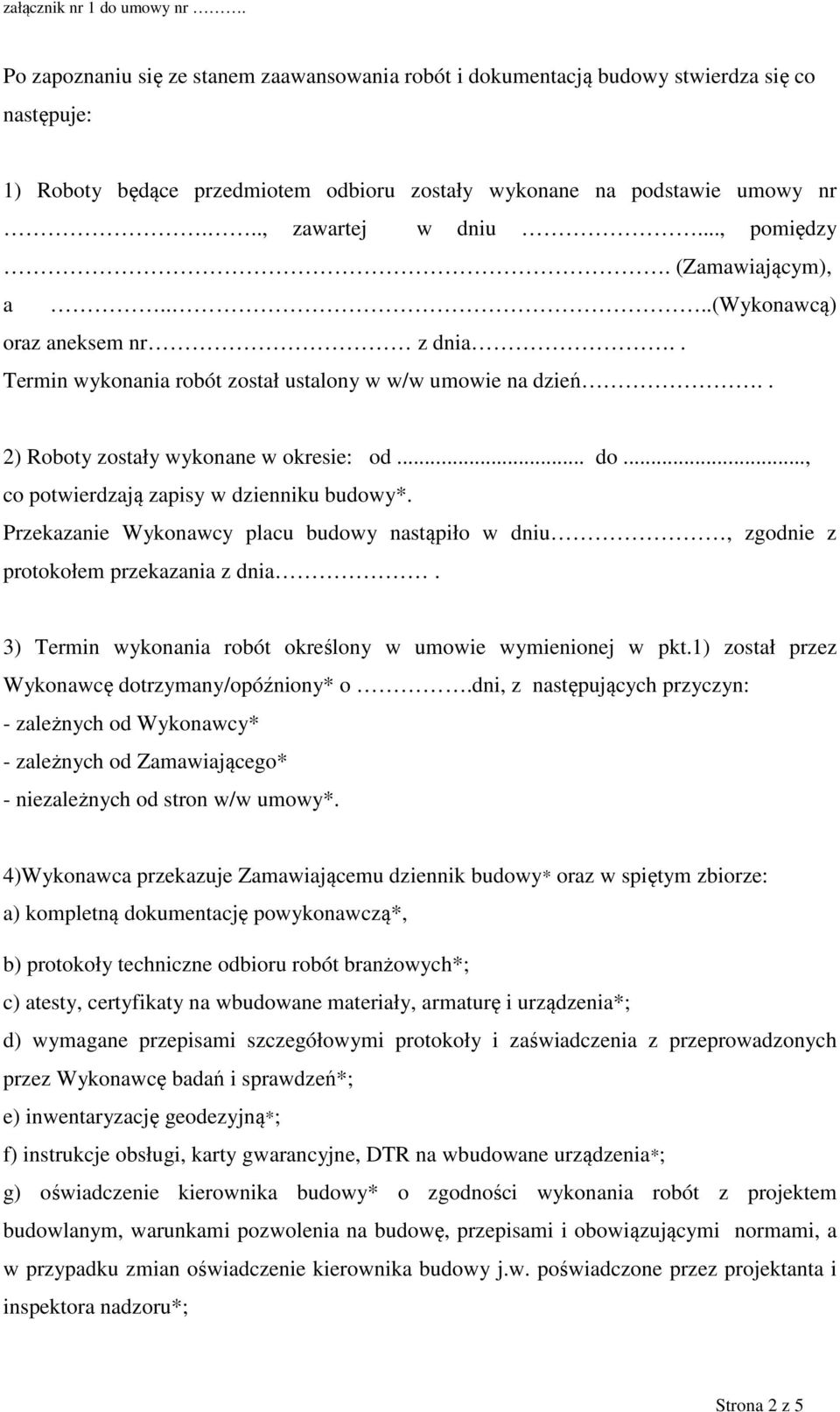 .., co potwierdzają zapisy w dzienniku budowy*. Przekazanie Wykonawcy placu budowy nastąpiło w dniu, zgodnie z protokołem przekazania z dnia.