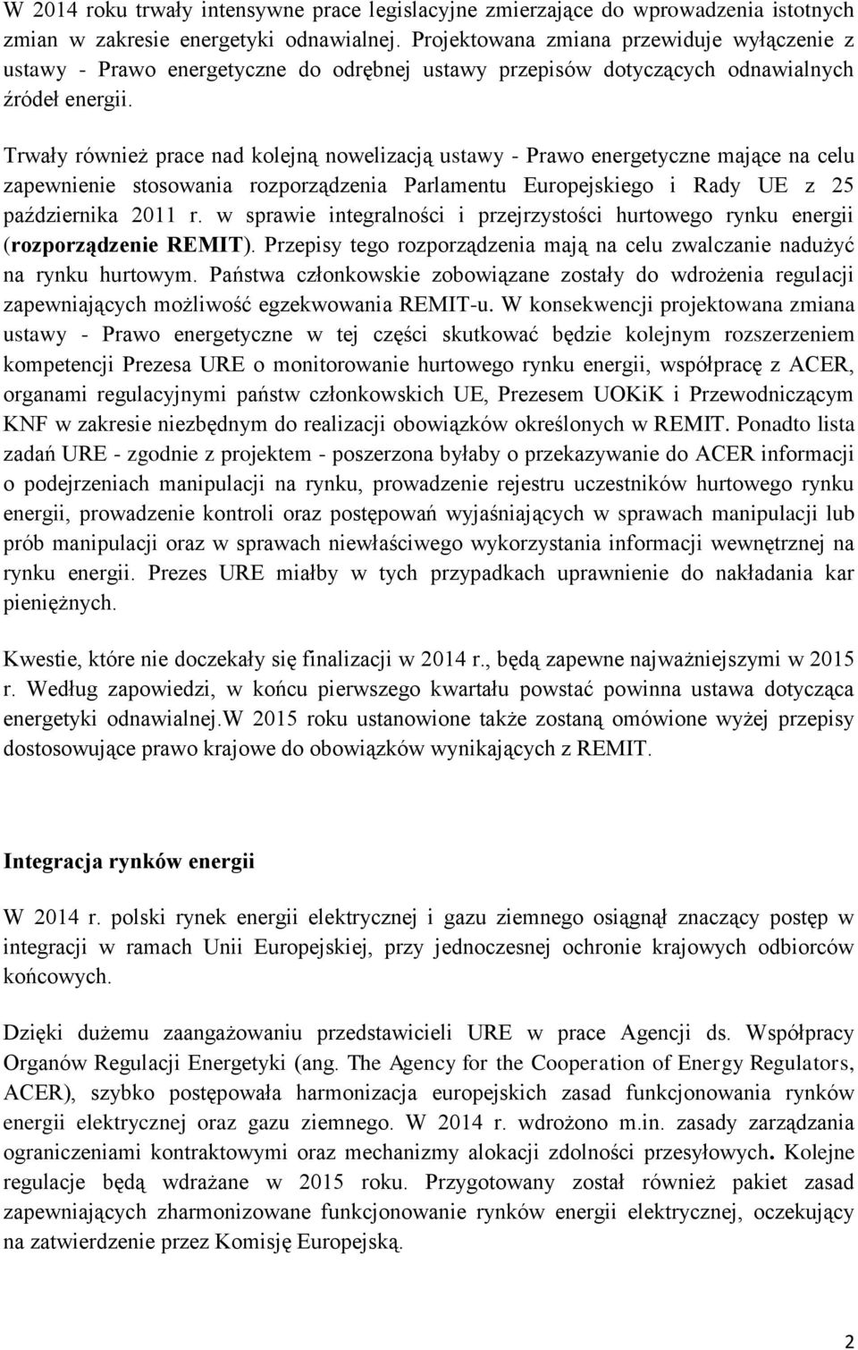 Trwały również prace nad kolejną nowelizacją ustawy - Prawo energetyczne mające na celu zapewnienie stosowania rozporządzenia Parlamentu Europejskiego i Rady UE z 25 października 2011 r.