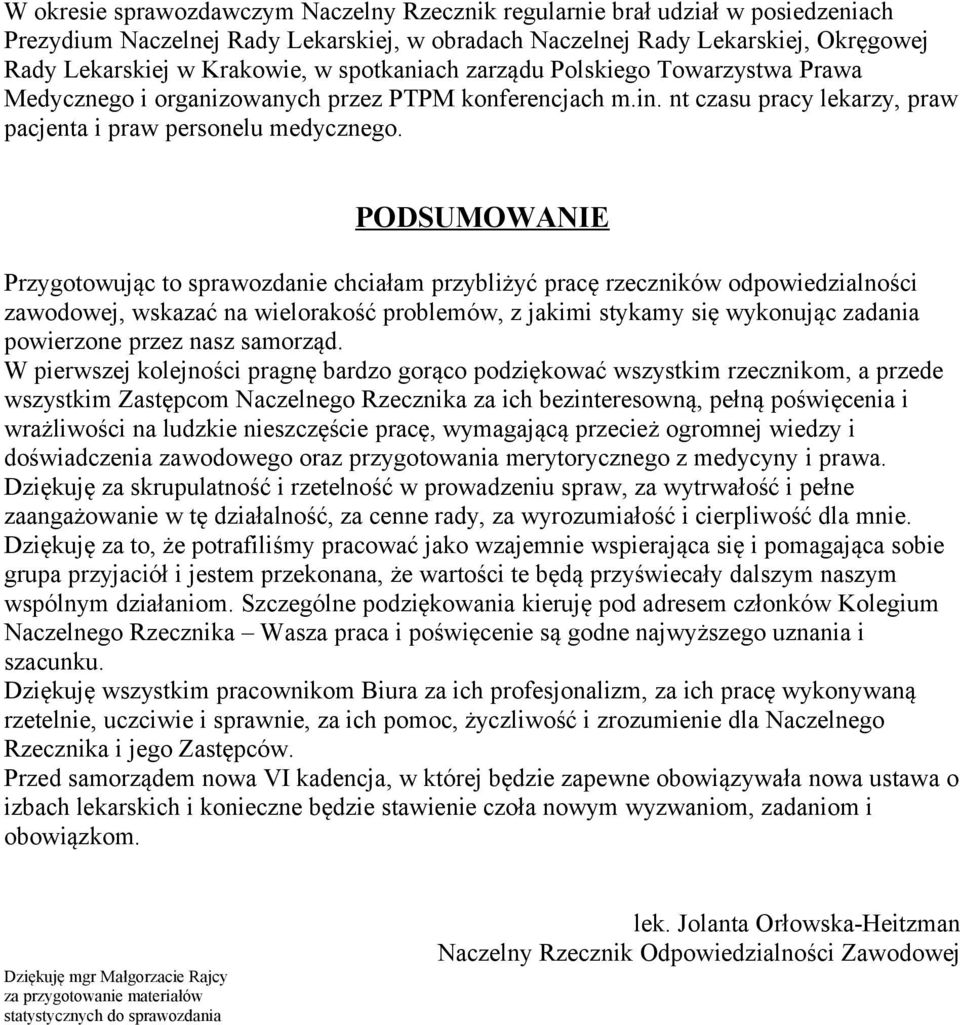 PODSUMOWANIE Przygotowując to sprawozdanie chciałam przybliżyć pracę rzeczników odpowiedzialności zawodowej, wskazać na wielorakość problemów, z jakimi stykamy się wykonując zadania powierzone przez