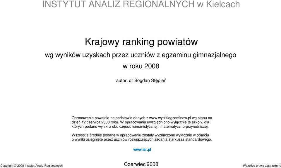 W opracowaniu uwzględniono wyłącznie te szkoły, dla których podano wyniki z obu części: humanistycznej i matematyczno-przyrodniczej.