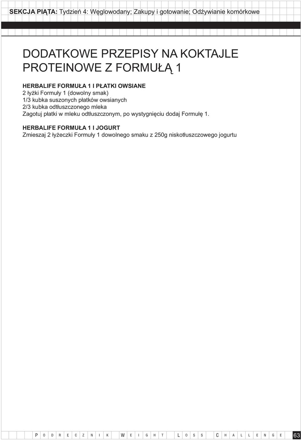 mleku odtłuszczonym, po wystygnięciu dodaj Formułę 1.