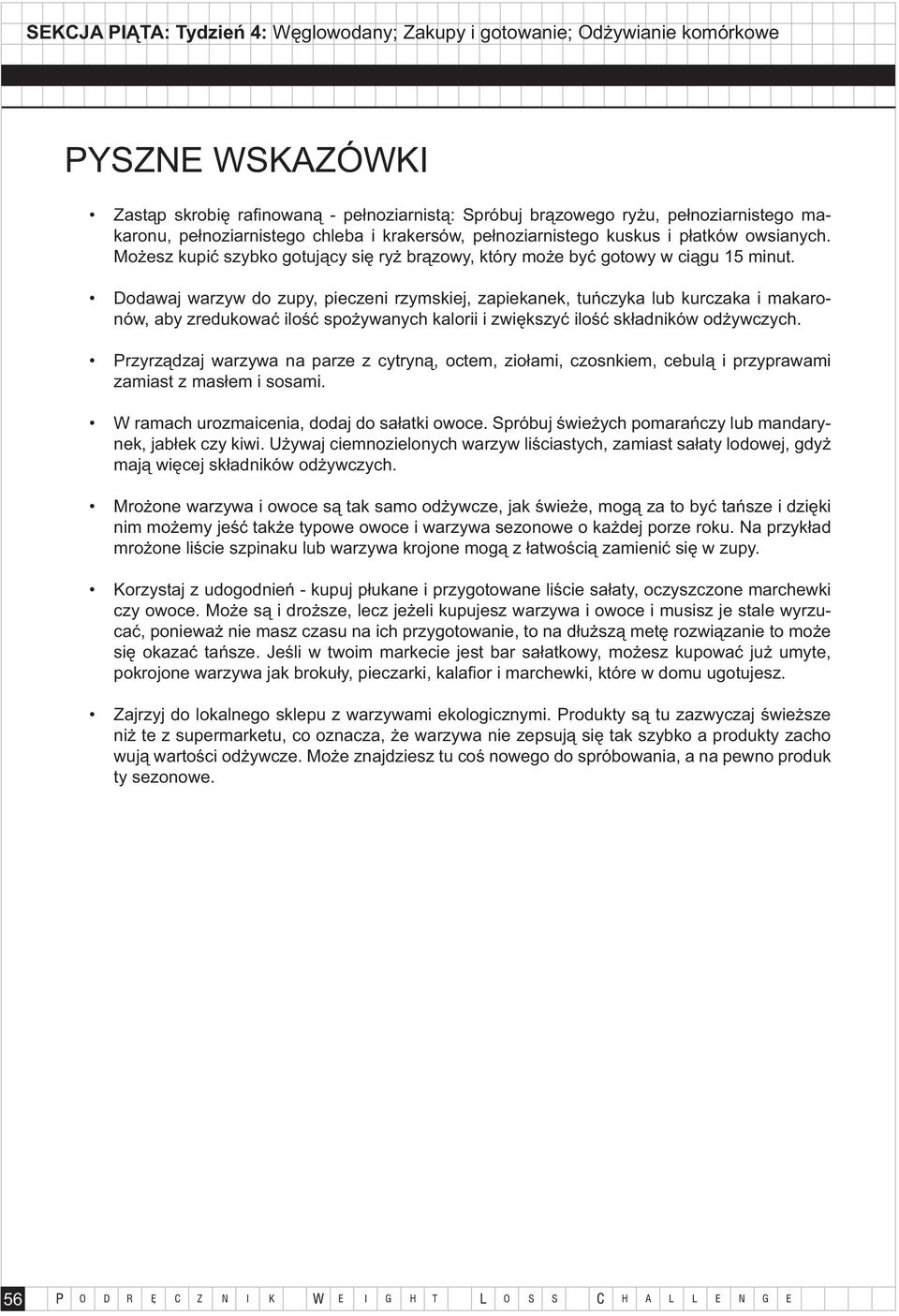 Dodawaj warzyw do zupy, pieczeni rzymskiej, zapiekanek, tuńczyka lub kurczaka i makaronów, aby zredukować ilość spożywanych kalorii i zwiększyć ilość składników odżywczych.
