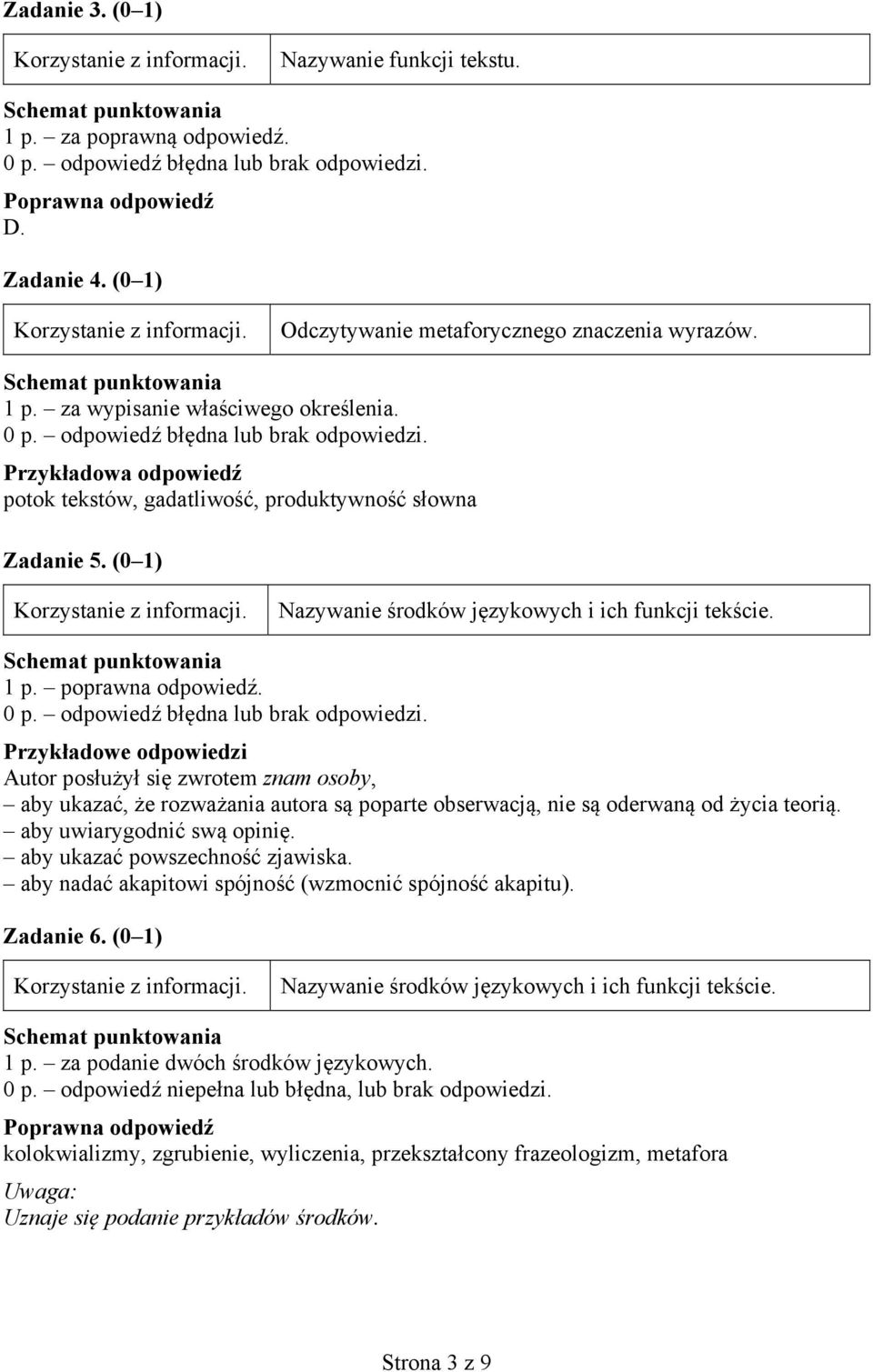 Przykładowe odpowiedzi Autor posłużył się zwrotem znam osoby, aby ukazać, że rozważania autora są poparte obserwacją, nie są oderwaną od życia teorią. aby uwiarygodnić swą opinię.
