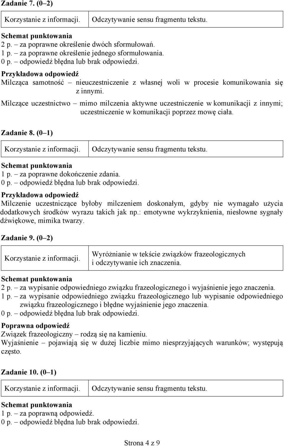 Milczące uczestnictwo mimo milczenia aktywne uczestniczenie w komunikacji z innymi; uczestniczenie w komunikacji poprzez mowę ciała. Zadanie 8. (0 1) 1 p. za poprawne dokończenie zdania.