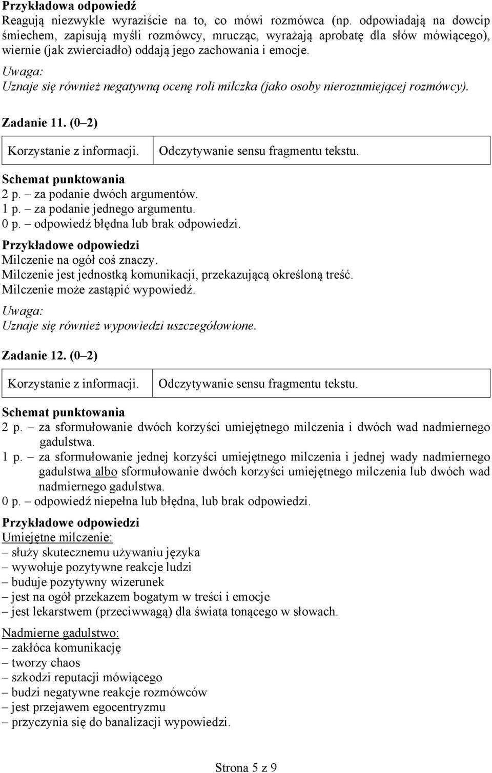 Uwaga: Uznaje się również negatywną ocenę roli milczka (jako osoby nierozumiejącej rozmówcy). Zadanie 11. (0 2) 2 p. za podanie dwóch argumentów. 1 p. za podanie jednego argumentu.