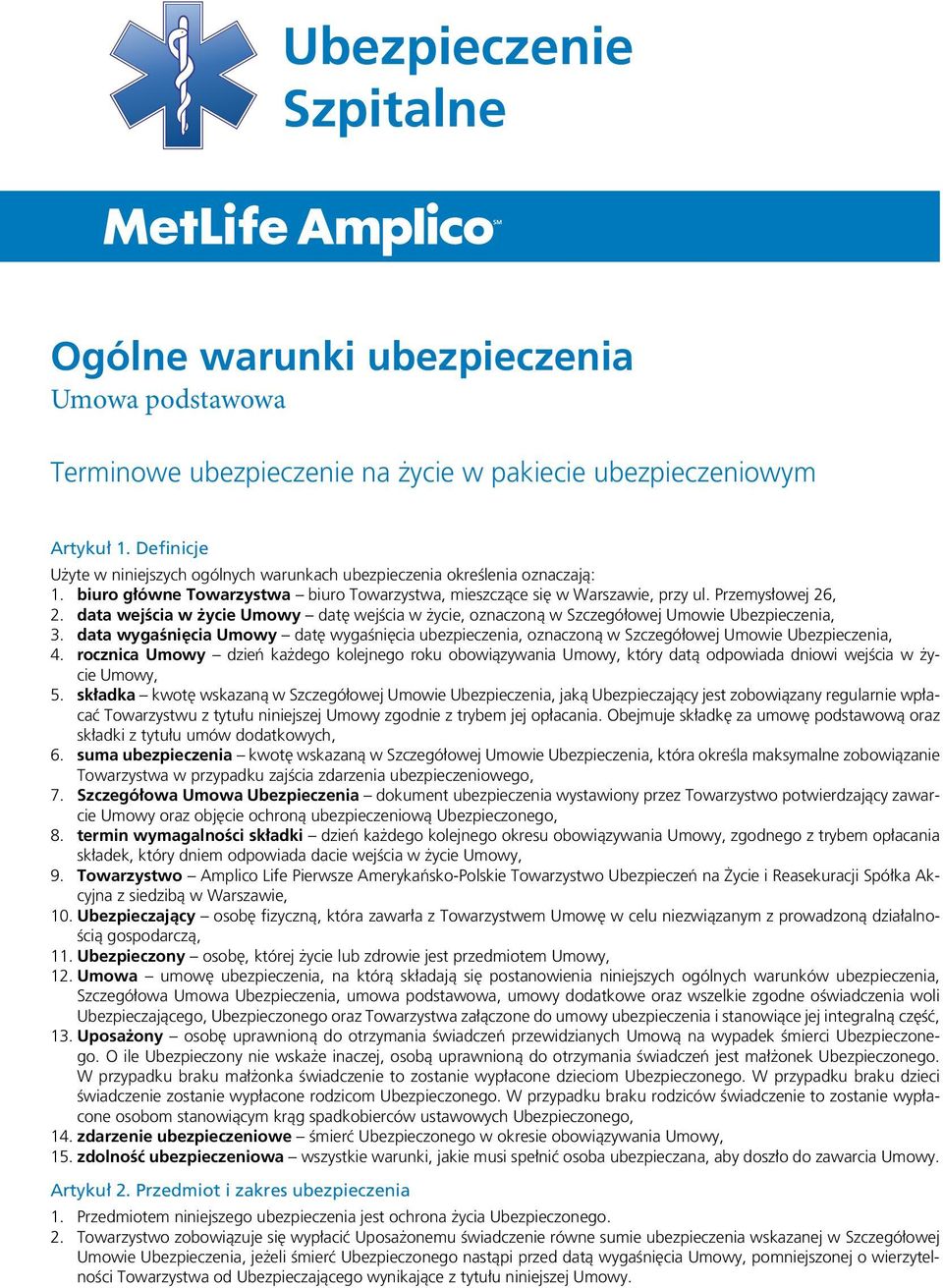 data wejścia w życie Umowy datę wejścia w życie, oznaczoną w Szczegółowej Umowie Ubezpieczenia, 3.