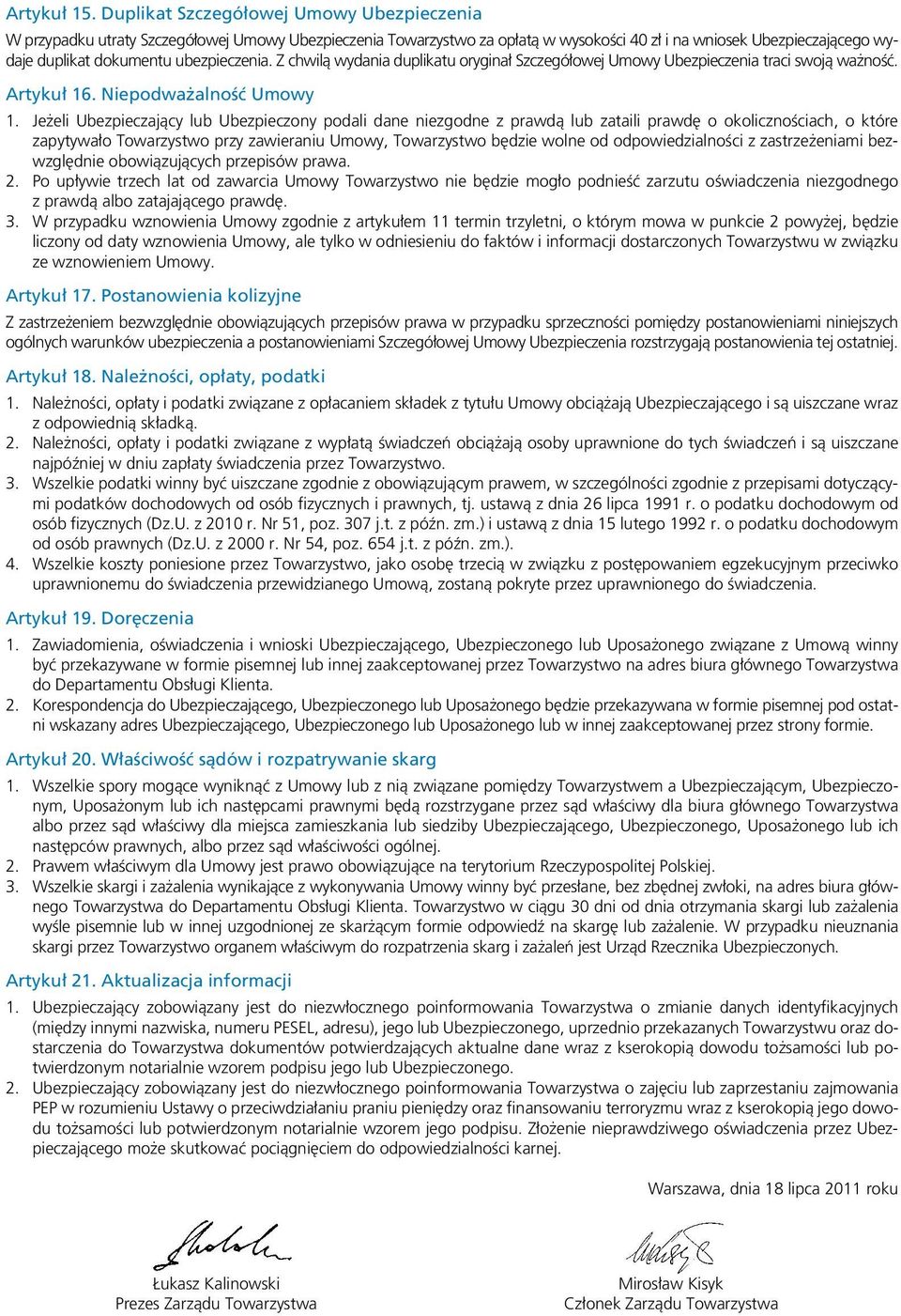 ubezpieczenia. Z chwilą wydania duplikatu oryginał Szczegółowej Umowy Ubezpieczenia traci swoją ważność. Artykuł 16. Niepodważalność Umowy 1.