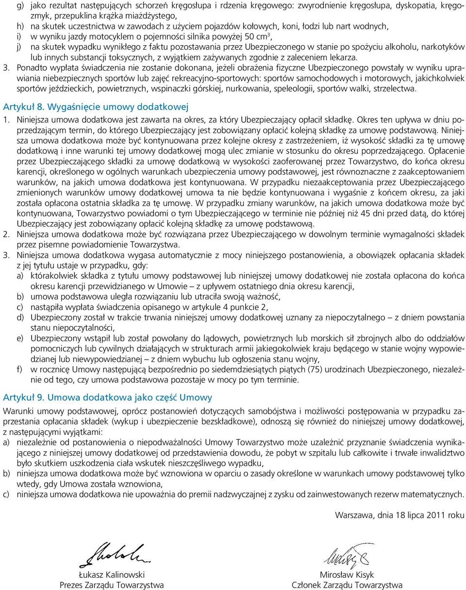 po spożyciu alkoholu, narkotyków lub innych substancji toksycznych, z wyjątkiem zażywanych zgodnie z zaleceniem lekarza. 3.