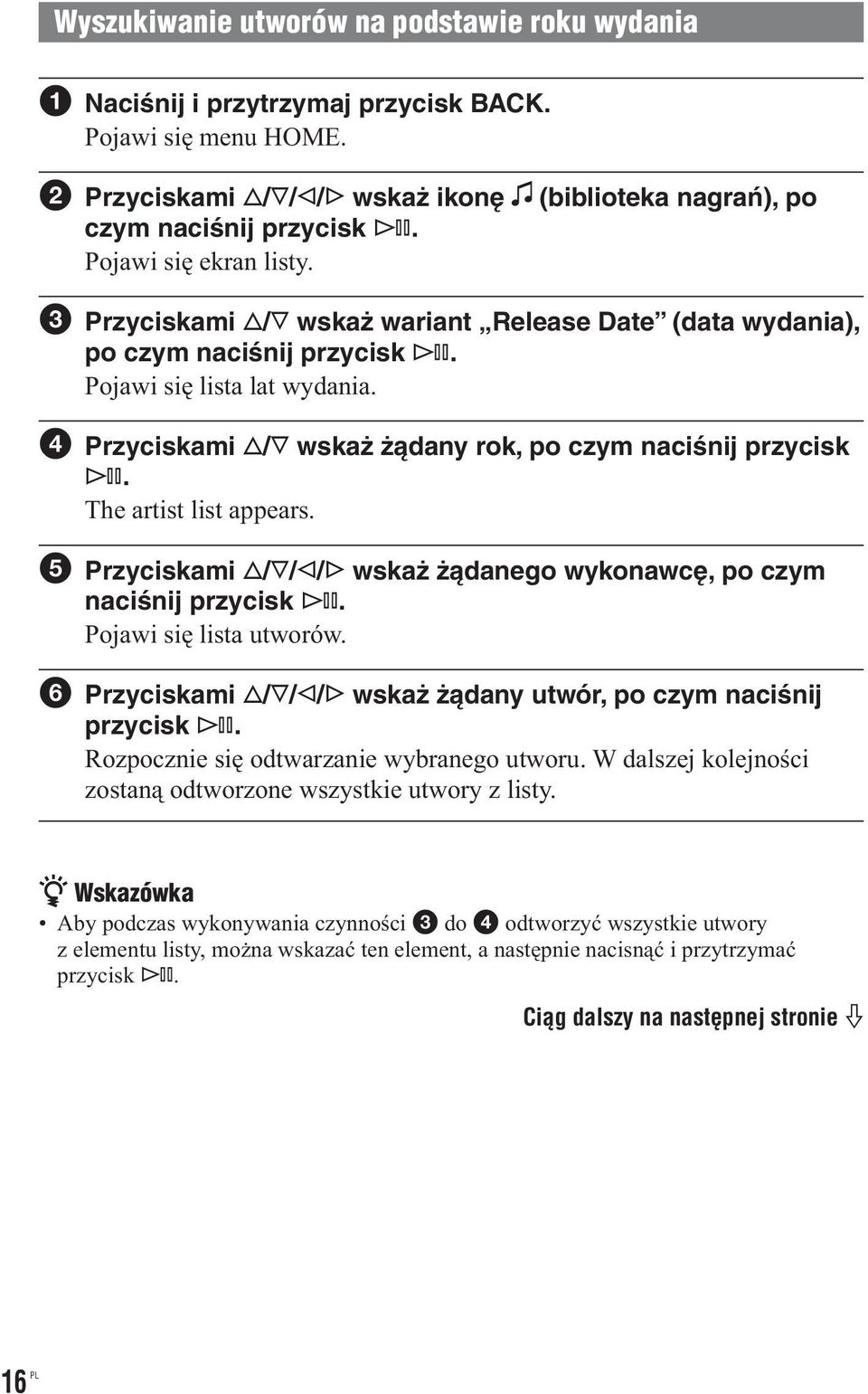 The artist list appears. Przyciskami / / / wskaż żądanego wykonawcę, po czym naciśnij Pojawi się lista utworów.