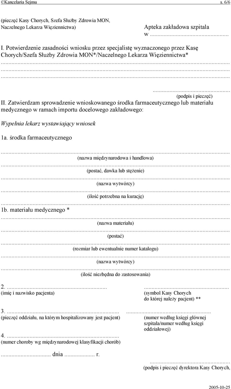 Zatwierdzam sprowadzenie wnioskowanego środka farmaceutycznego lub materiału medycznego w ramach importu docelowego zakładowego: Wypełnia lekarz wystawiający wniosek 1a.