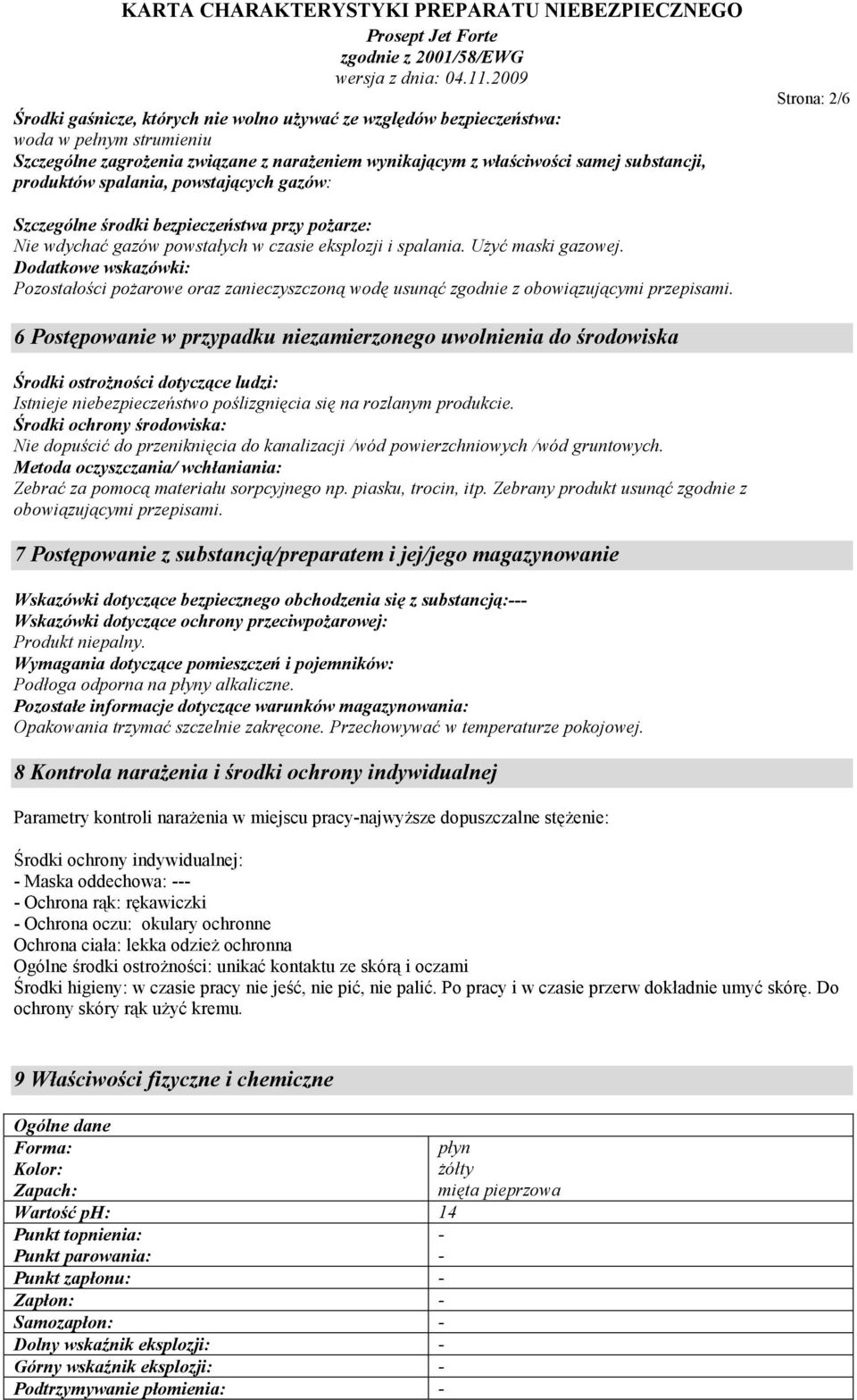Dodatkowe wskazówki: Pozostałości pożarowe oraz zanieczyszczoną wodę usunąć zgodnie z obowiązującymi przepisami.