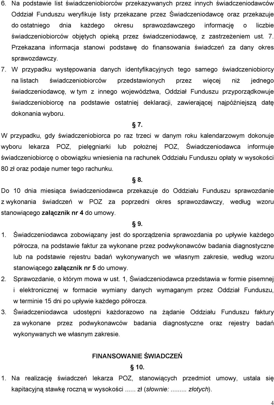 Przekazana informacja stanowi podstawę do finansowania świadczeń za dany okres sprawozdawczy. 7.