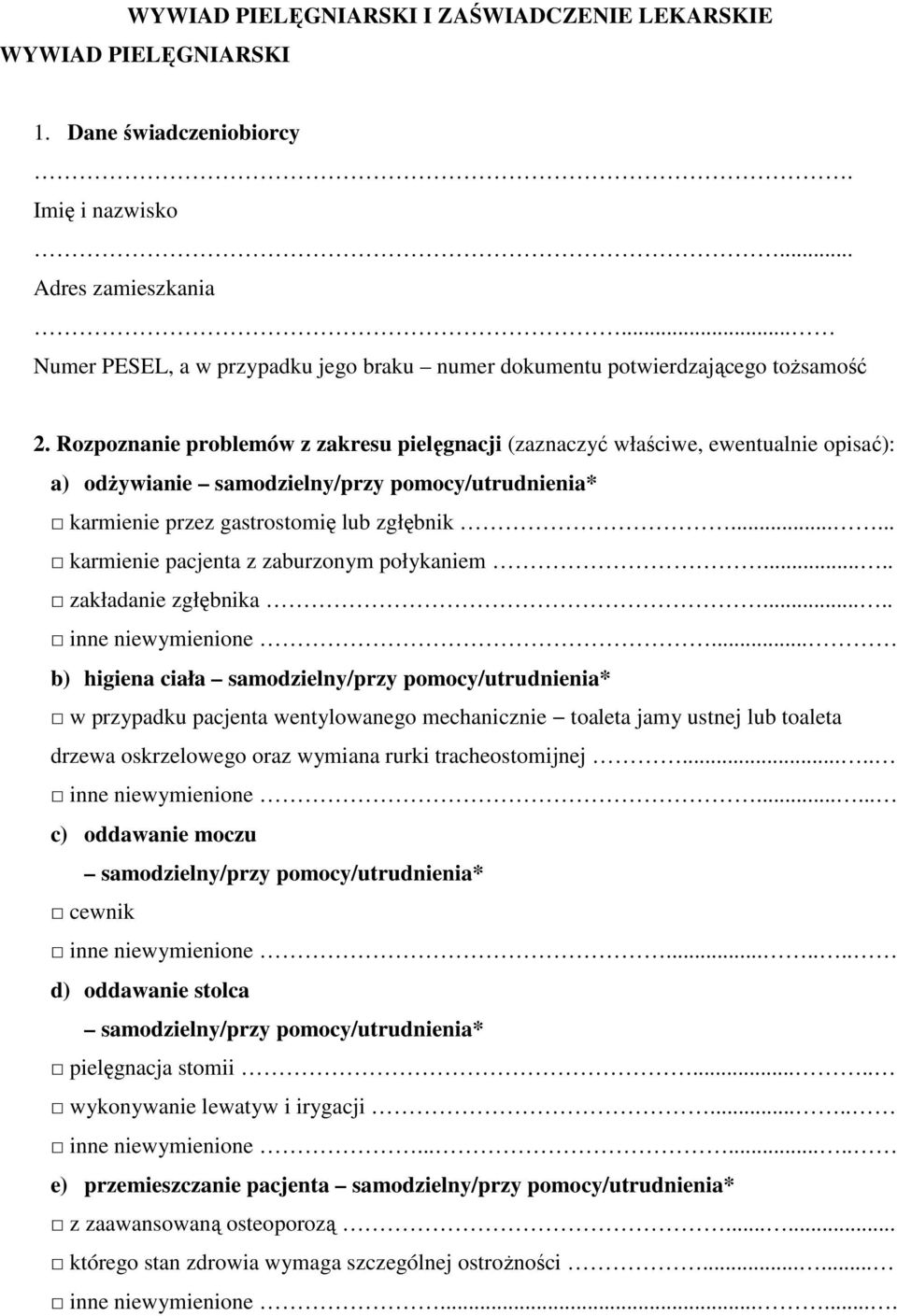 Rozpoznanie problemów z zakresu pielęgnacji (zaznaczyć właściwe, ewentualnie opisać): a) odżywianie samodzielny/przy pomocy/utrudnienia* karmienie przez gastrostomię lub zgłębnik.