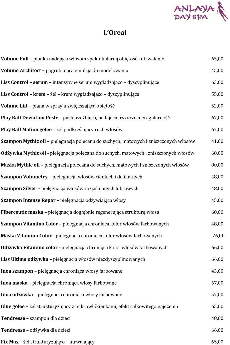 nieregularność 67,00 Play Ball Mation gelee żel podkreślający ruch włosów 67,00 Szampon Mythic oil pielęgnacja polecana do suchych, matowych i zniszczonych włosów 41,00 Odżywka Mythic oil pielęgnacja
