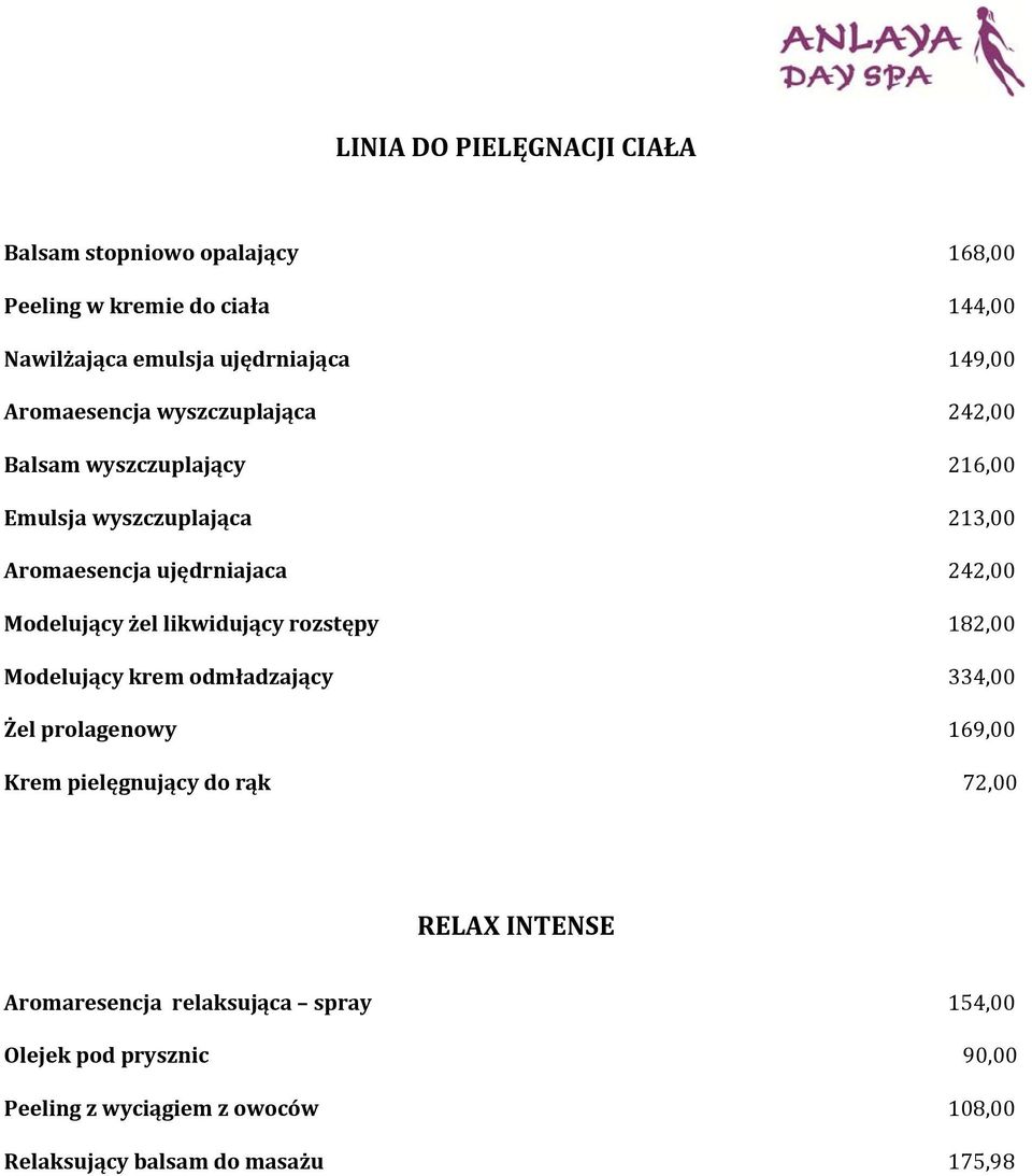 Modelujący żel likwidujący rozstępy 182,00 Modelujący krem odmładzający 334,00 Żel prolagenowy 169,00 Krem pielęgnujący do rąk 72,00