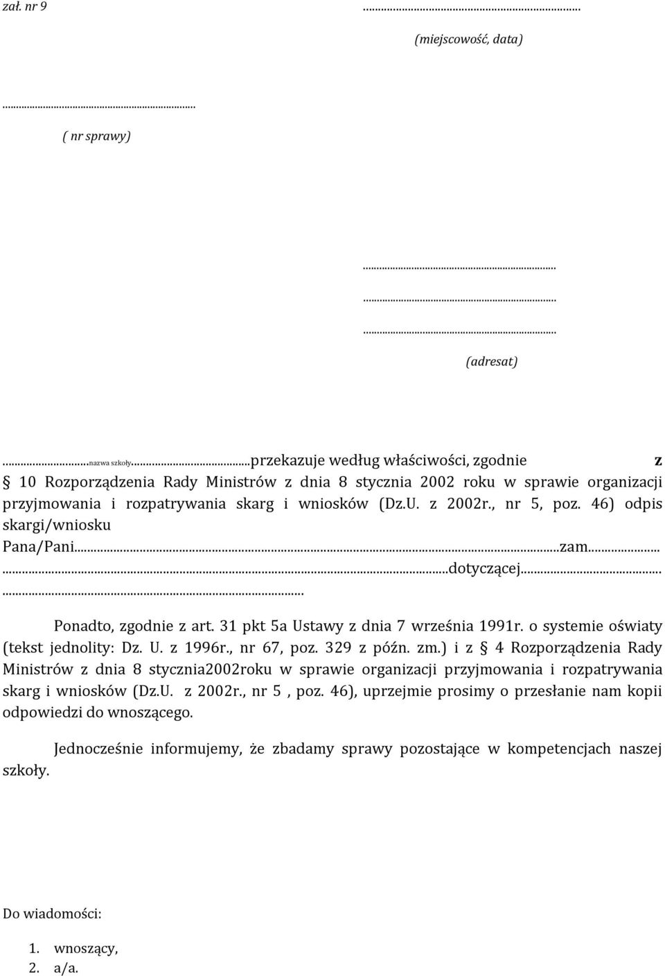 46) odpis skargi/wniosku Pana/Pani...zam......dotyczącej...... Ponadto, zgodnie z art. 31 pkt 5a Ustawy z dnia 7 września 1991r. o systemie oświaty (tekst jednolity: Dz. U. z 1996r., nr 67, poz.