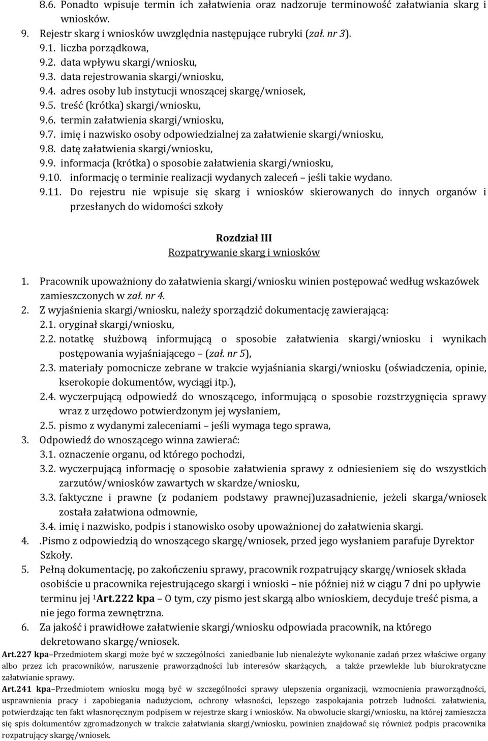 termin załatwienia skargi/wniosku, 9.7. imię i nazwisko osoby odpowiedzialnej za załatwienie skargi/wniosku, 9.8. datę załatwienia skargi/wniosku, 9.9. informacja (krótka) o sposobie załatwienia skargi/wniosku, 9.