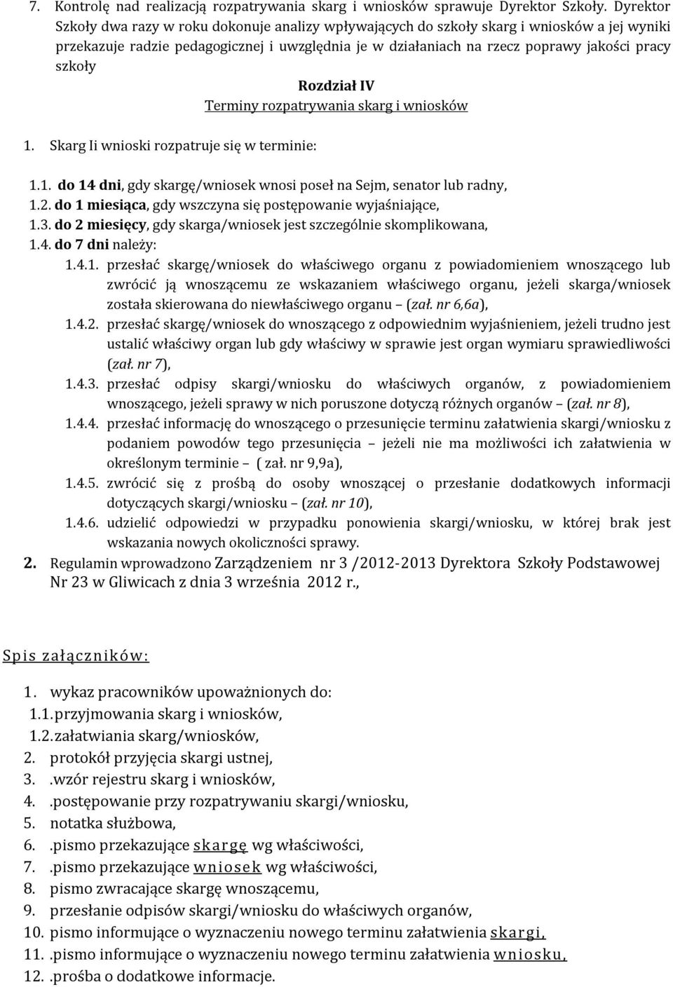 szkoły Rozdział IV Terminy rozpatrywania skarg i wniosków 1. Skarg Ii wnioski rozpatruje się w terminie: 1.1. do 14 dni, gdy skargę/wniosek wnosi poseł na Sejm, senator lub radny, 1.2.
